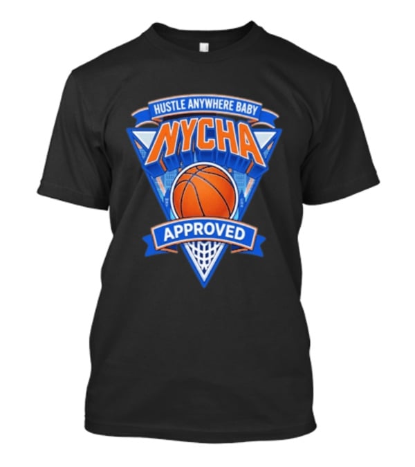 Hustle Anywhere Baby NYCHA Knicks Basketball Approved T-Shirt