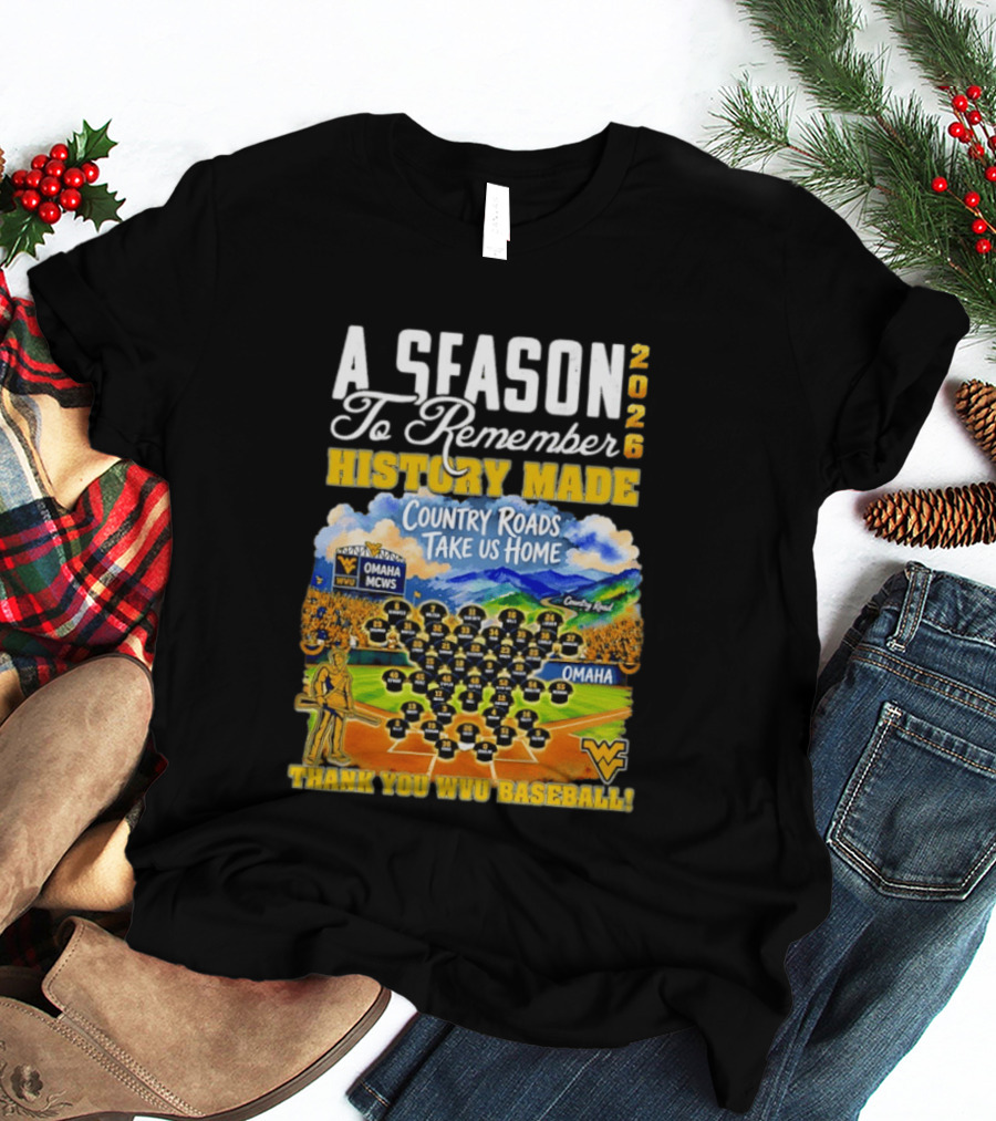 A Season 2026 To Remember History Made Country Roads Take Us Home Thank You WVU Baseball Omaha MCWS T-Shirt