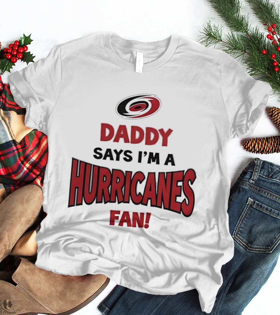 Daddy Says I'm A Hurricanes Fan T-Shirt