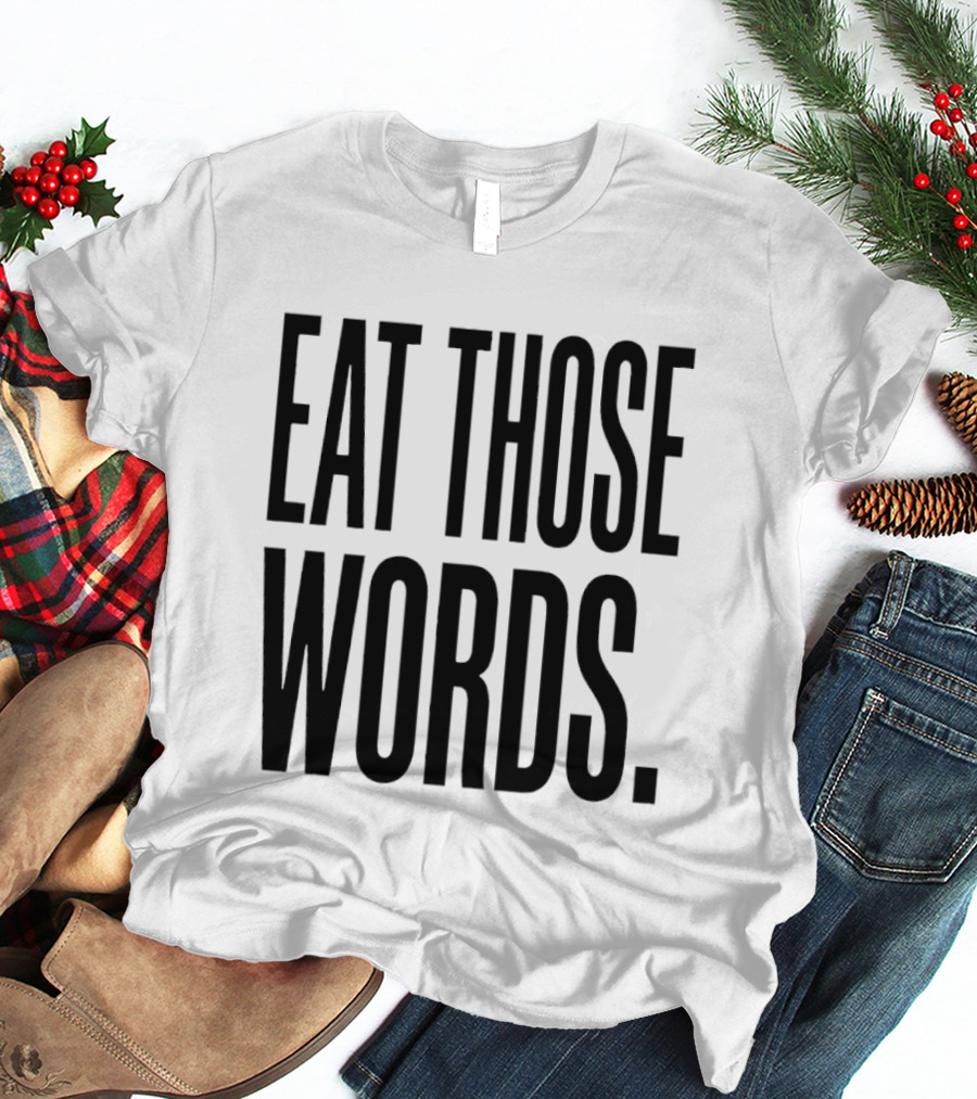 Eat Those Words T-Shirt