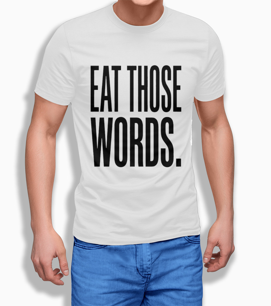 Eat Those Words T-Shirt
