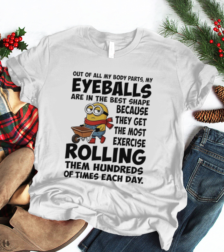 Minions Eyeballs Exercise Rolling Hundreds Times Each Day T-Shirt