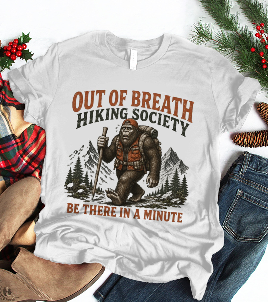 Out Of Breath Hiking Society Bigfoot Be There In A Minute Mountain Forest Adventure T-Shirt