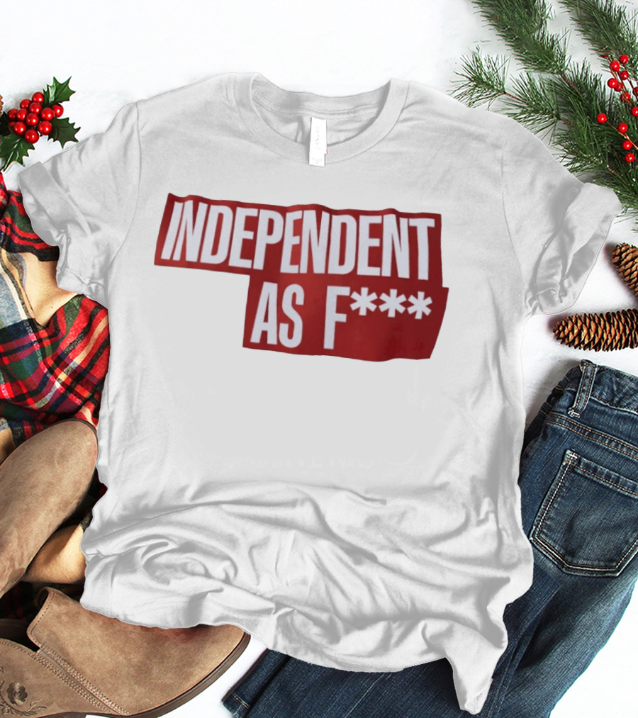 Independent As F*** Bold Red T-Shirt