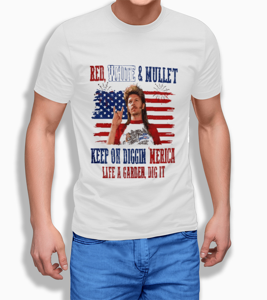 Keep On Diggin Merica Red White And Mullet Like A Garden Dig It T-Shirt