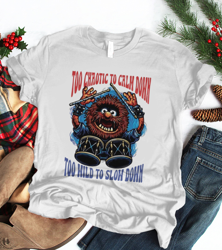 Too Chaotic To Calm Down Too Wild To Slow Down Drummer Creature Sticks T-Shirt