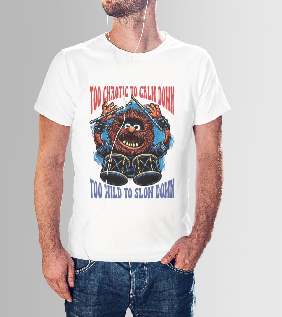 Too Chaotic To Calm Down Too Wild To Slow Down Drummer Creature Sticks T-Shirt