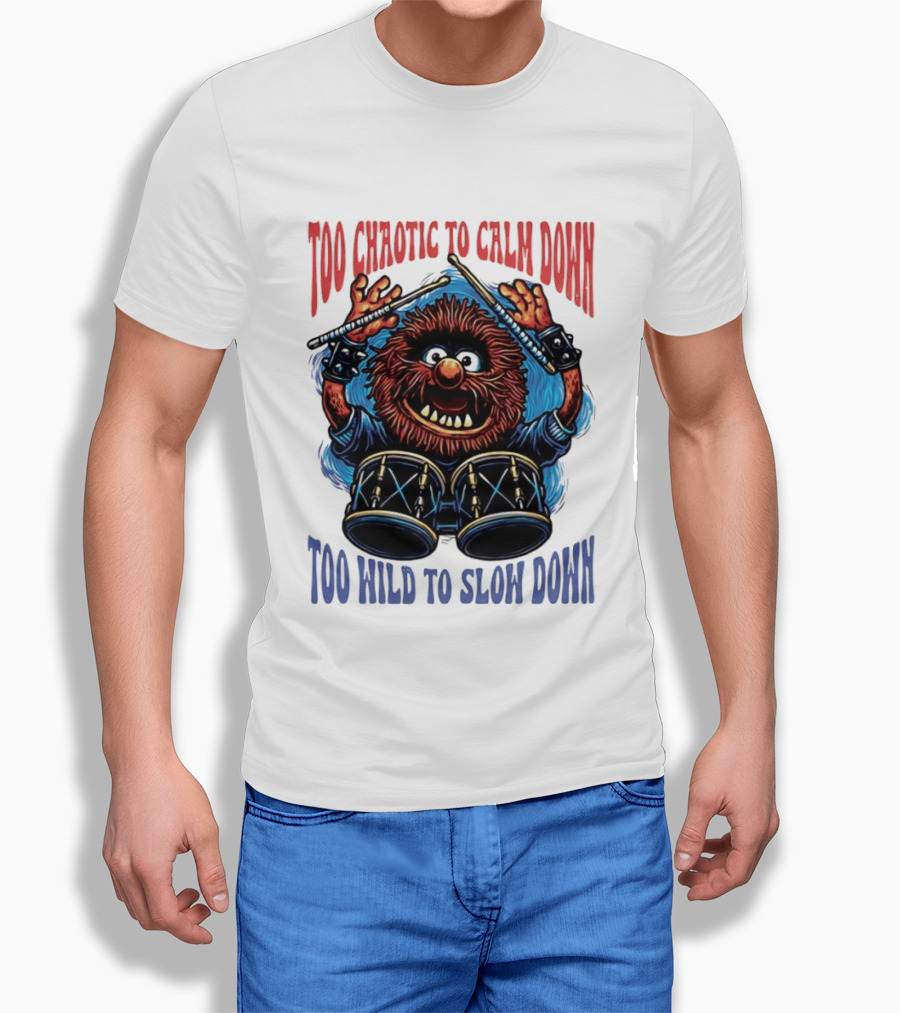 Too Chaotic To Calm Down Too Wild To Slow Down Drummer Creature Sticks T-Shirt