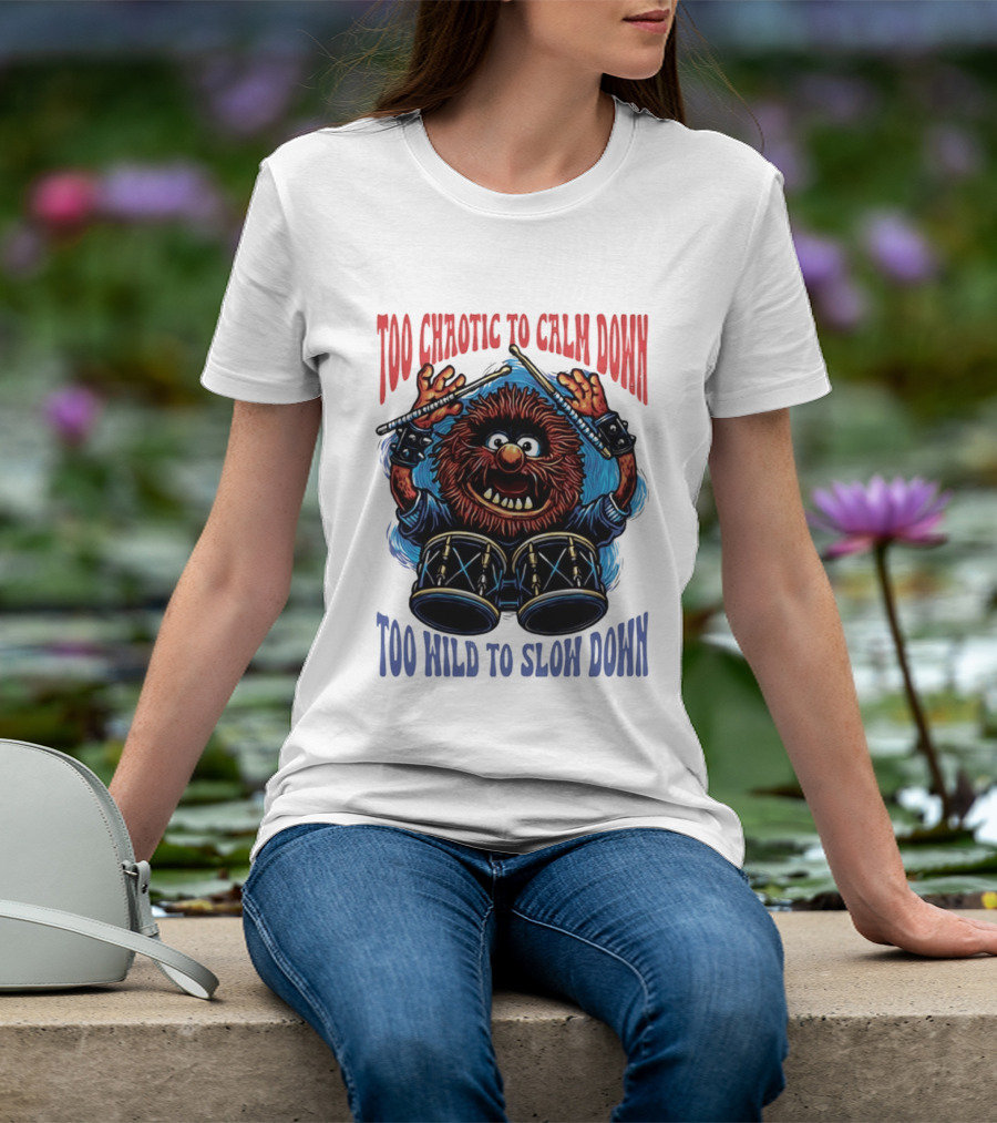 Too Chaotic To Calm Down Too Wild To Slow Down Drummer Creature Sticks T-Shirt