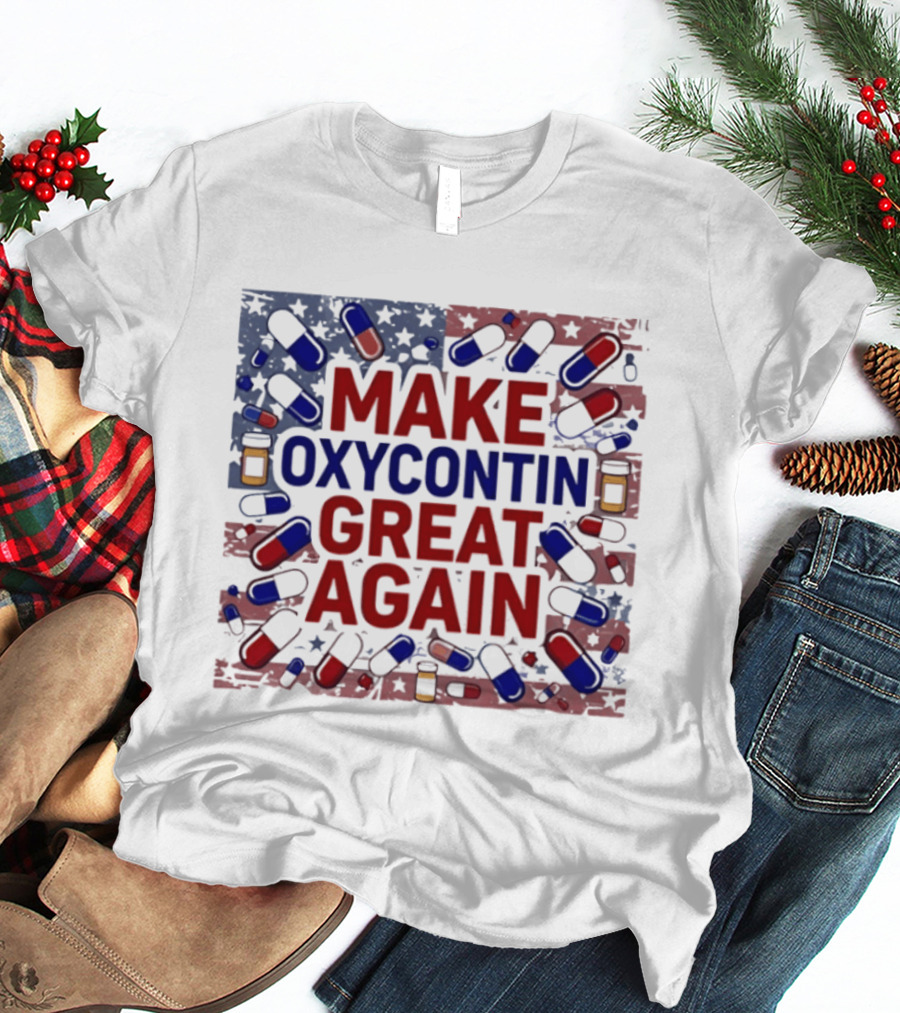 MAKE OXYCONTIN GREAT AGAIN Pills Flag USA Political T-Shirt