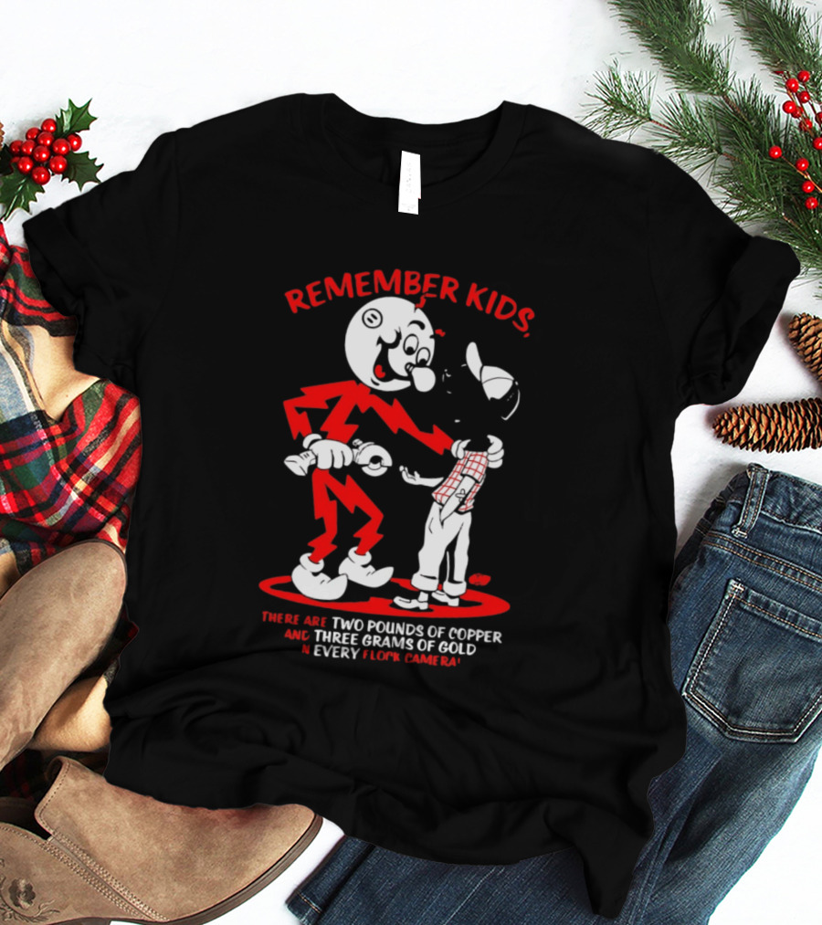 Remember Kids There Are Two Pounds Of Copper And Three Grams Of Gold In Every Flock Camera T-Shirt