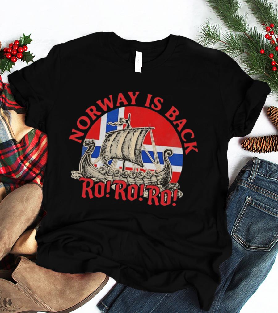 Norway Is Back Ro Ro Ro Viking Ship Norway Flag T-Shirt