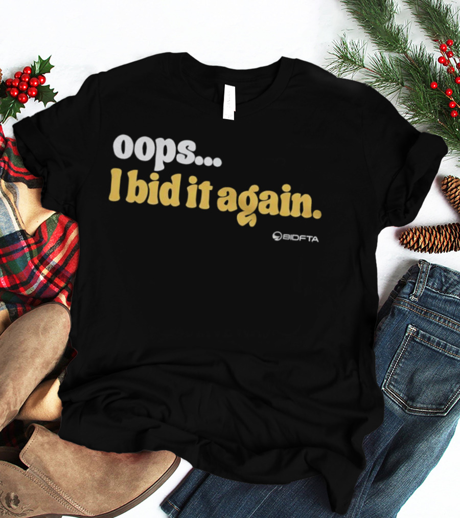 Oops I Bid It Again Internet Auction Oopta T-Shirt