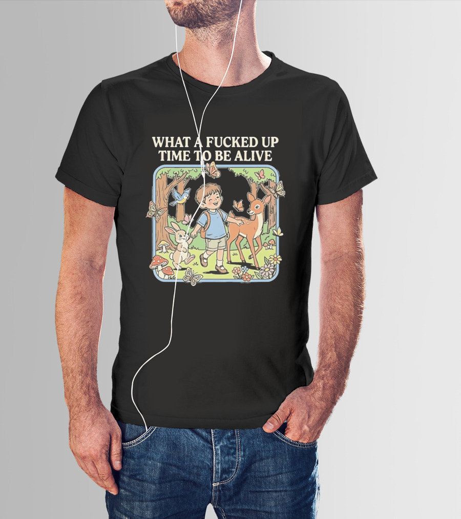 What A Fucked Up Time To Be Alive Whimsical Forest Adventure With Animals T-Shirt