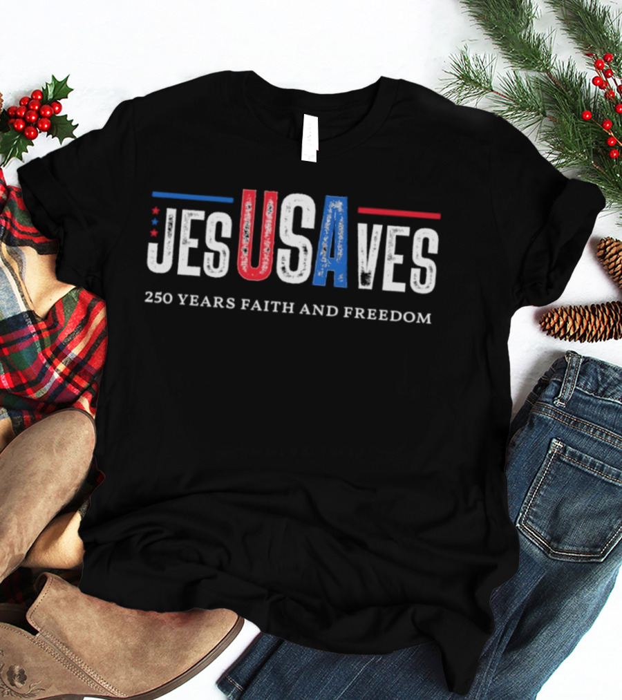 JESUSAVES USA 250 Years Faith And Freedom Patriotic Christian T-Shirt