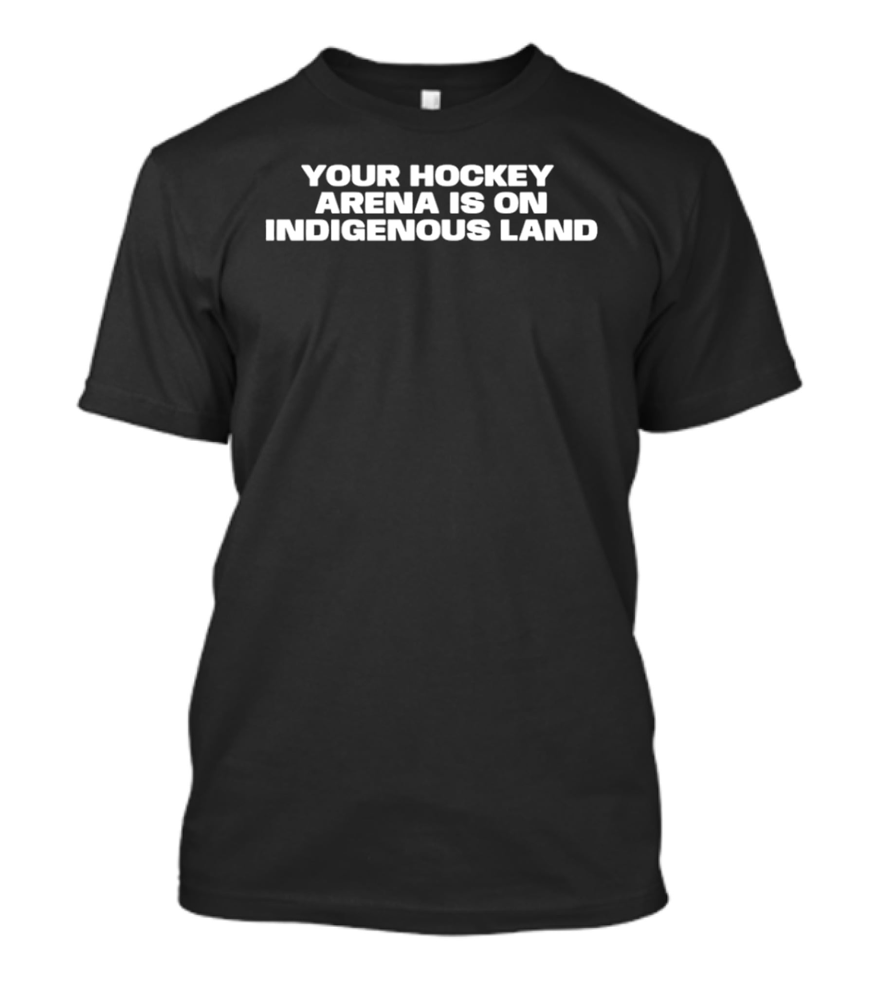 Your Hockey Arena Is On Indigenous Land T-Shirt