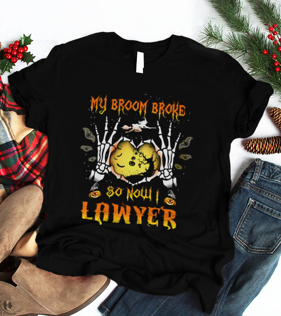 My Broom Broke Halloween Skeleton Hands Lawyer Funny Witch T-Shirt