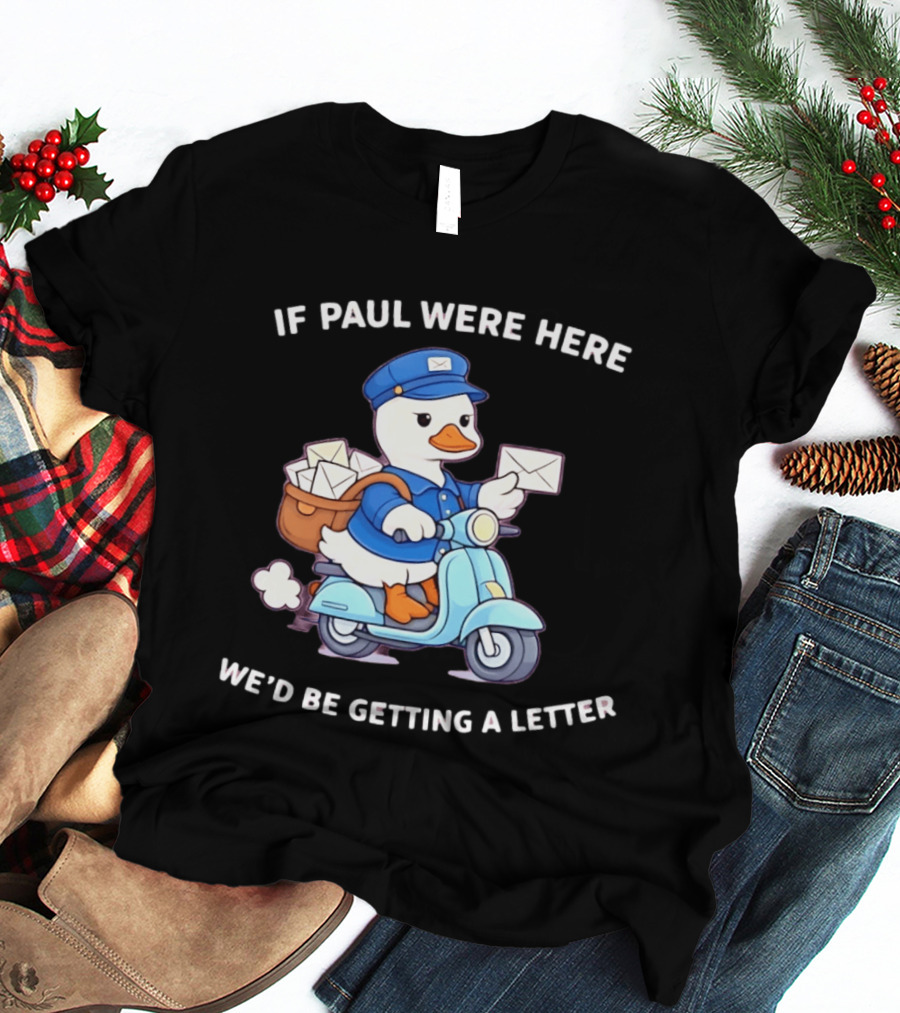If Paul Were Here We'd Be Getting A Letter Cartoon Duck On Scooter T-Shirt
