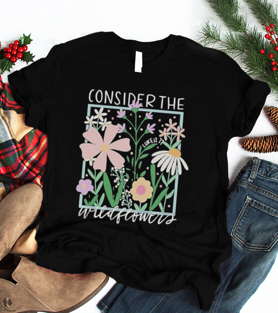 Consider The Wildflowers Luke 12 27 Floral Pastel T-Shirt