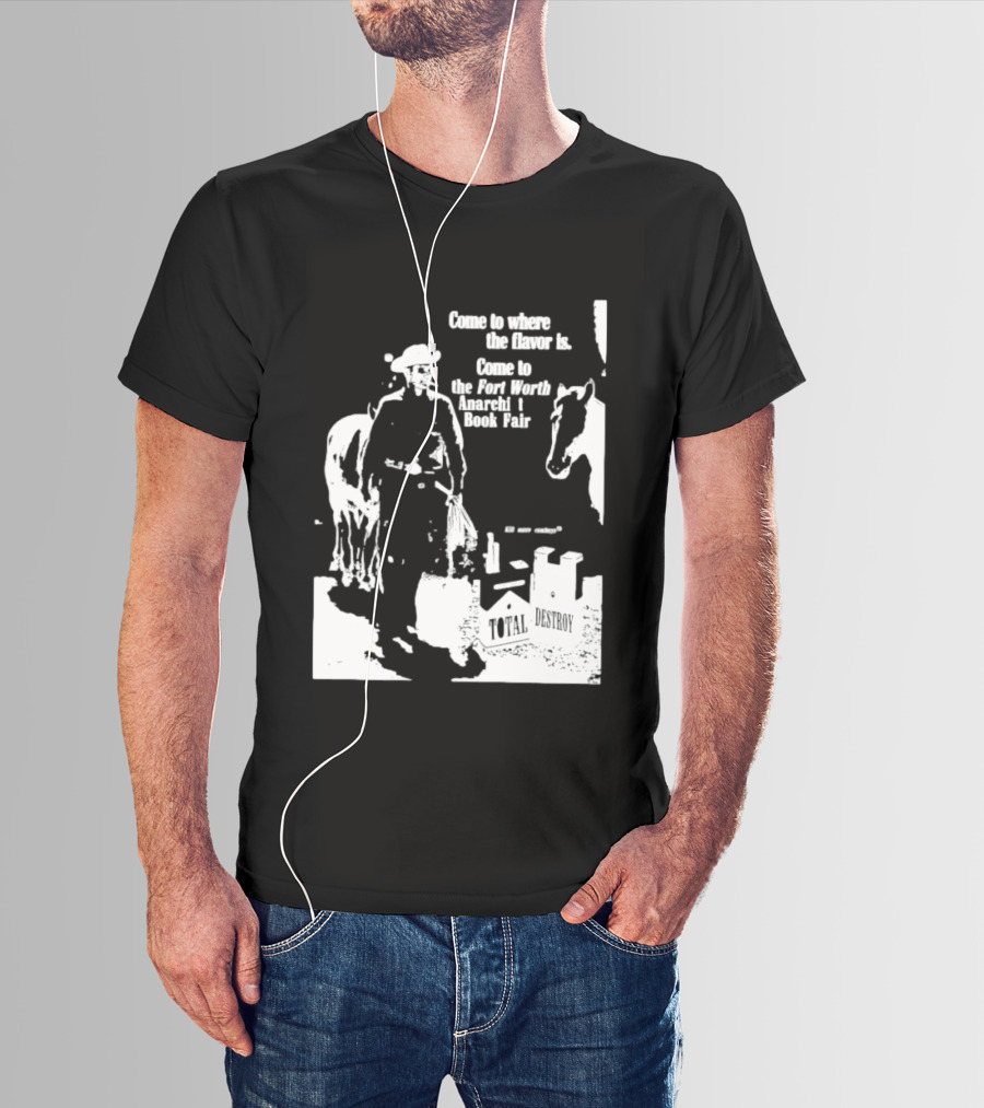 Come To Where The Flavor Is Fort Worth Anarchist Book Fair Total Destroy T-Shirt