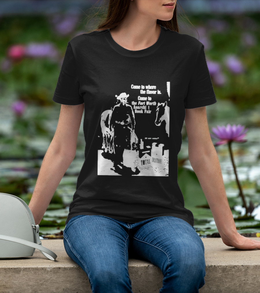 Come To Where The Flavor Is Fort Worth Anarchist Book Fair Total Destroy T-Shirt
