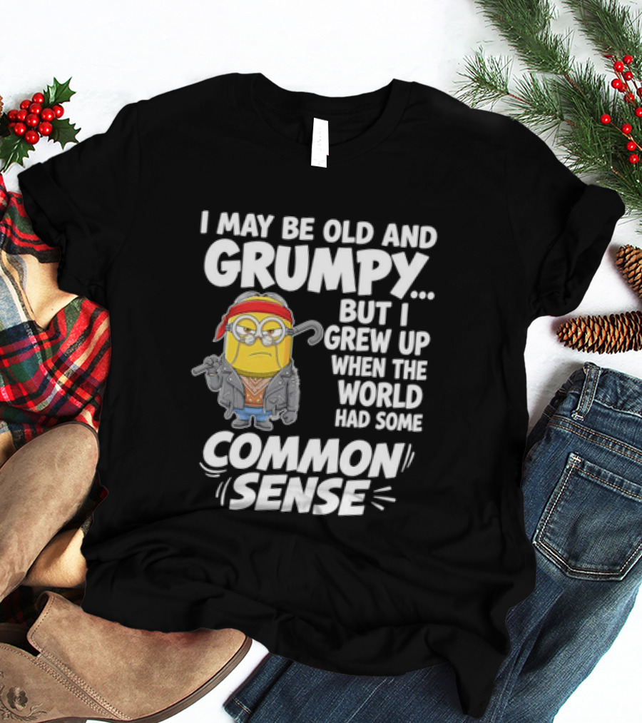 Dave The Minion I May Be Old And Grumpy But I Grew Up When The World Had Some Common Sense T-Shirt