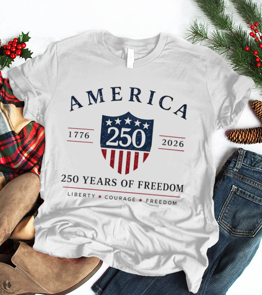 America 250 Years Of Freedom 1776 2026 Liberty Courage Freedom Celebration T-Shirt
