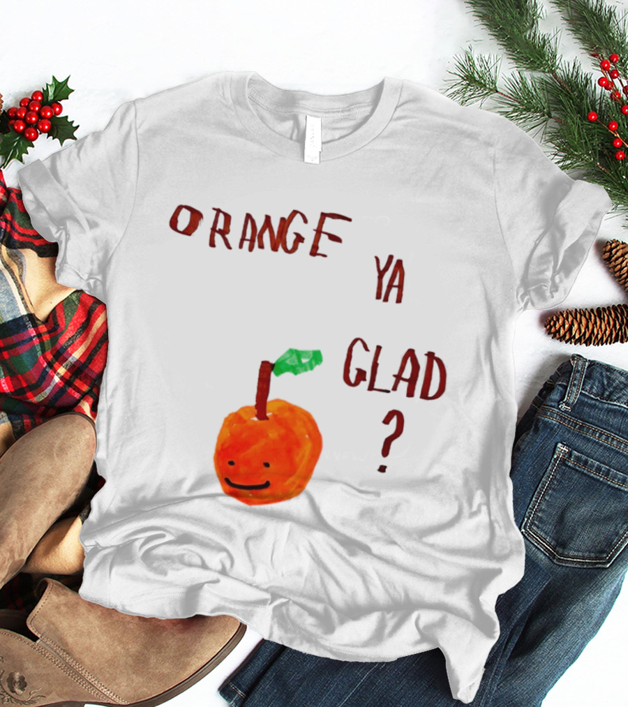 Orange Ya Glad Fruit Pun Food Punny Paint Playful Orange T-Shirt