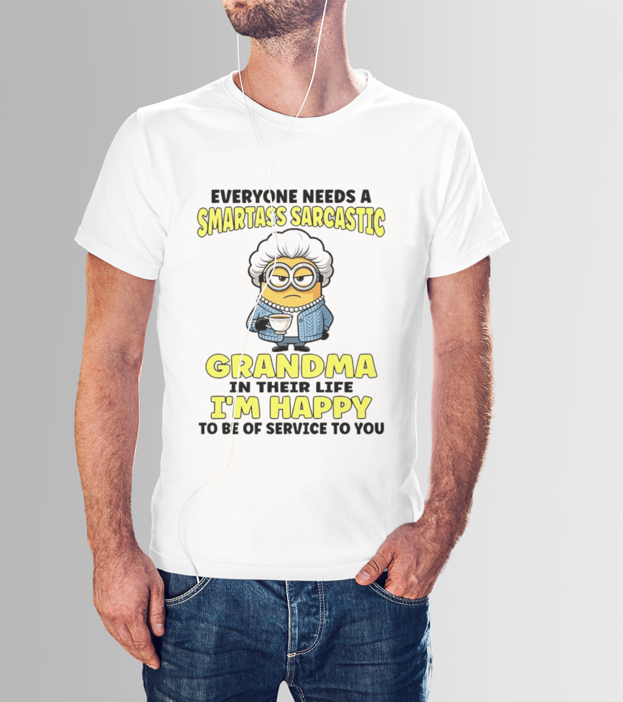 Everyone Needs A Smartass Sarcastic Grandma In Their Life Minion I'm Happy To Be Of Service To You T-Shirt