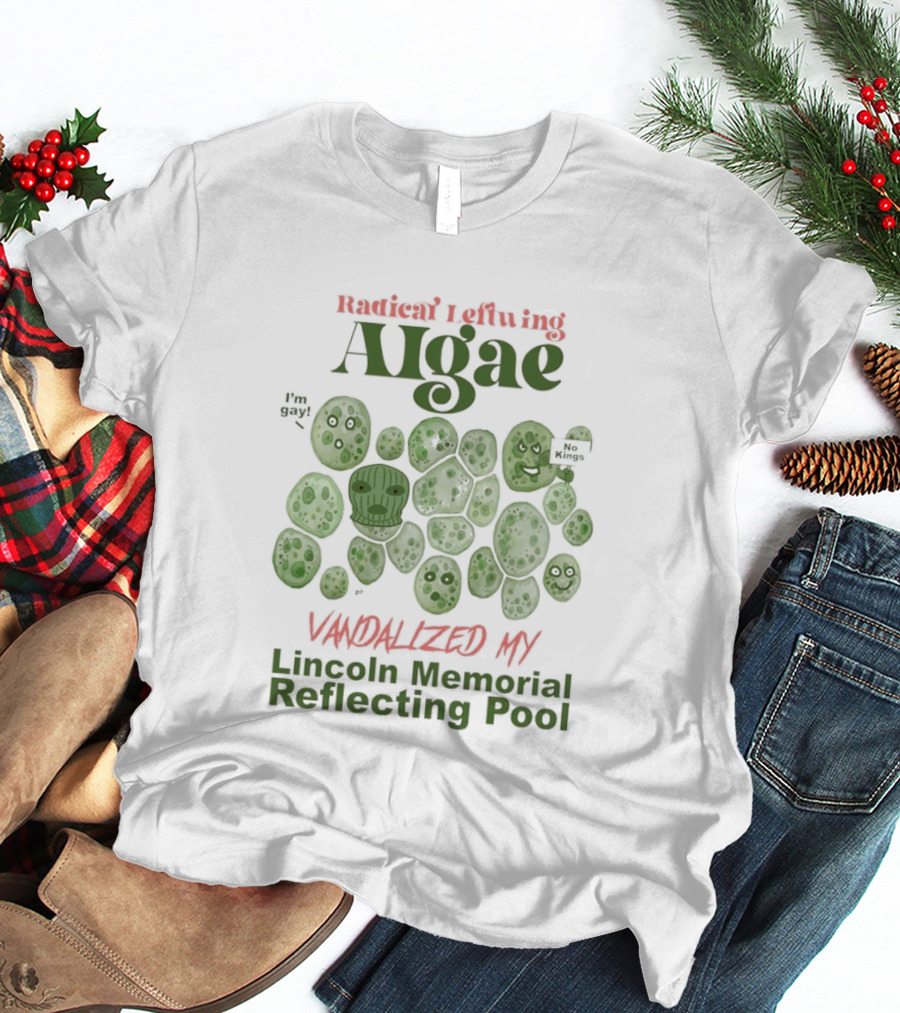 Radical Leftwing Algae Vandalized My Lincoln Memorial Reflecting Pool T-Shirt
