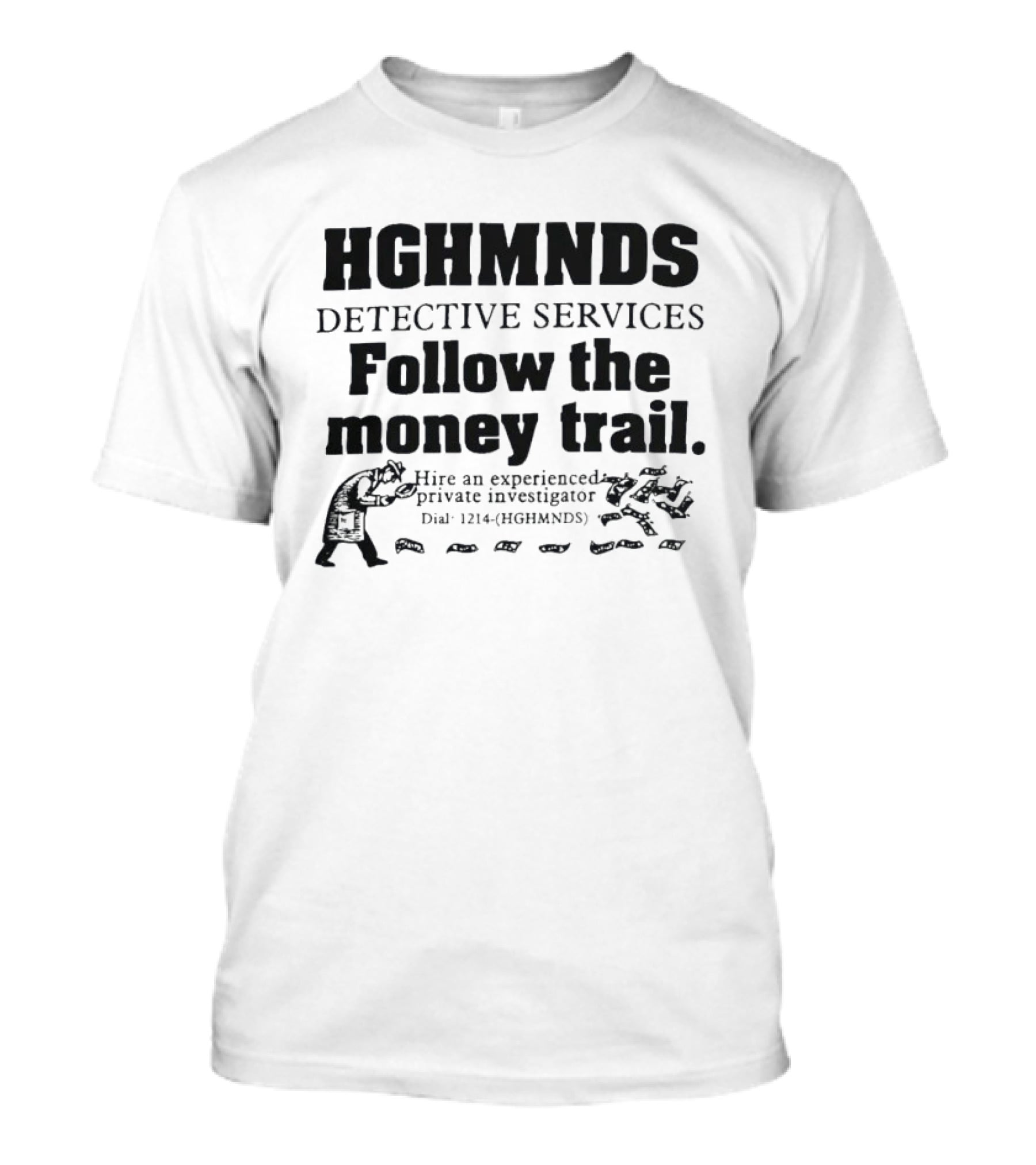 HGHMNDS Detective Services Follow The Money Trail Private Investigator Dial 1214 HGHMNDS T-Shirt