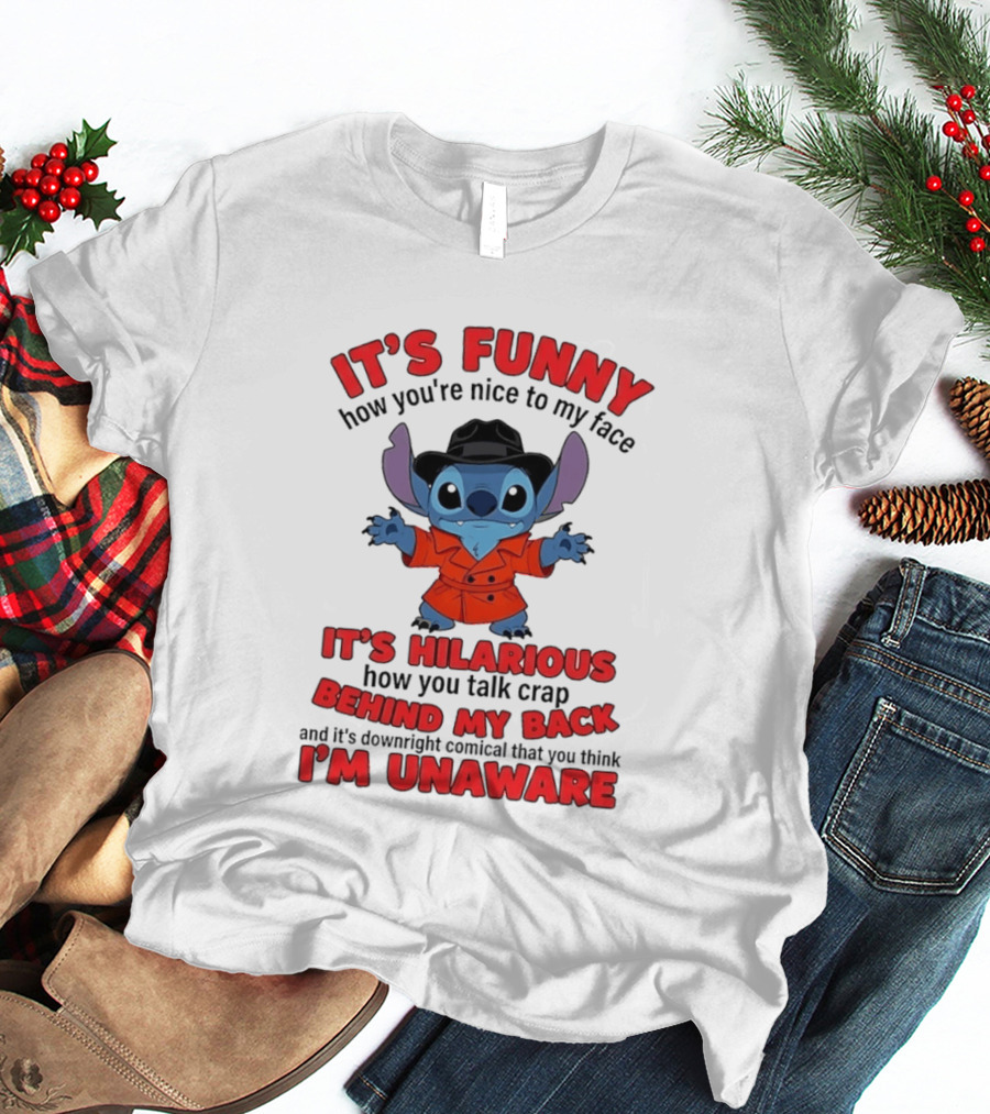 It's Funny How You're Nice To My Face It's Hilarious Behind My Back Stitch T-Shirt