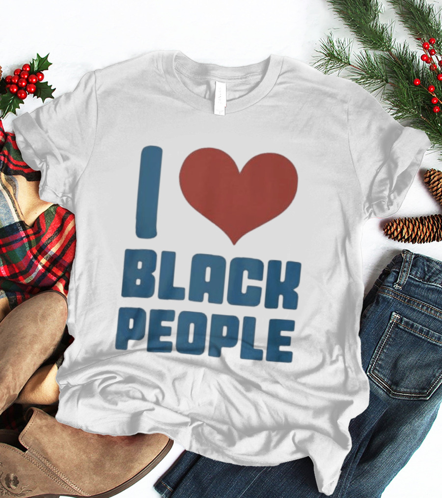 I Love Black People T-Shirt