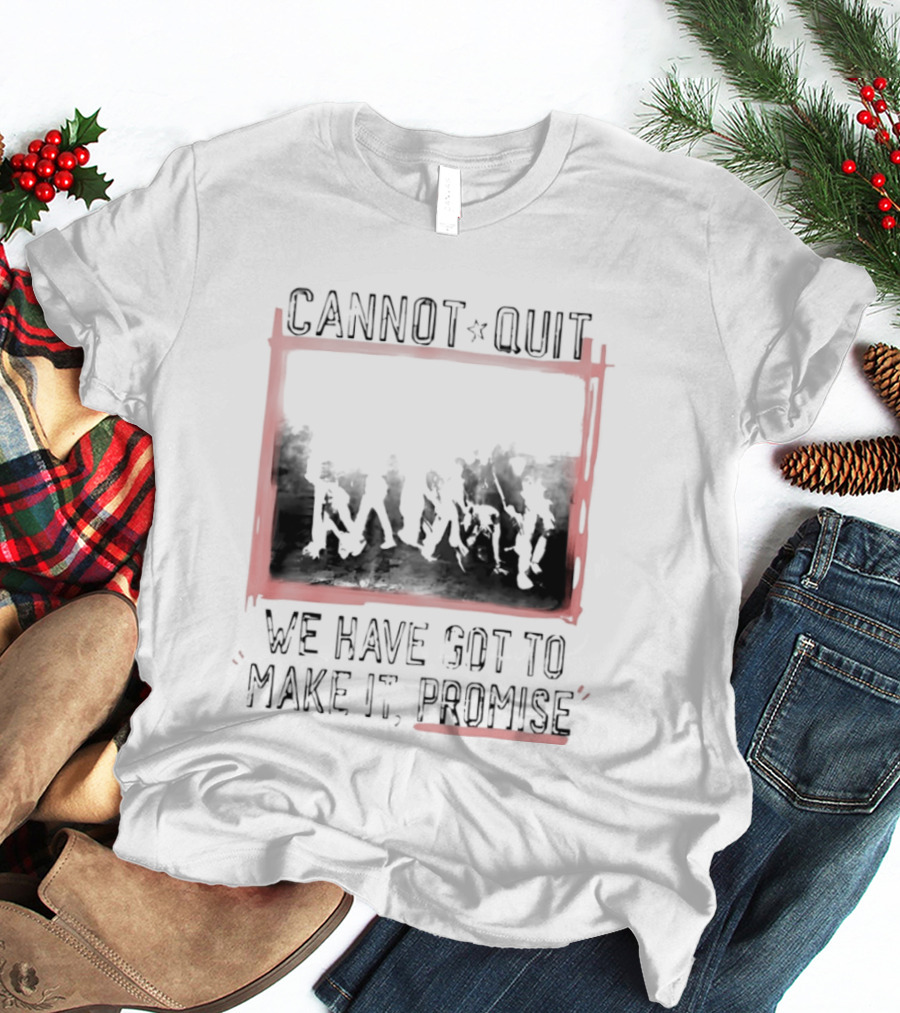 Cannot Quit We Have Got To Make It Promise Silhouette Motivation T-Shirt