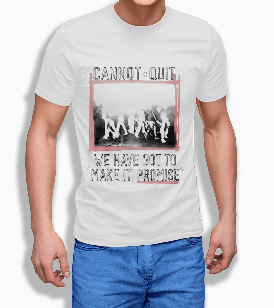 Cannot Quit We Have Got To Make It Promise Silhouette Motivation T-Shirt