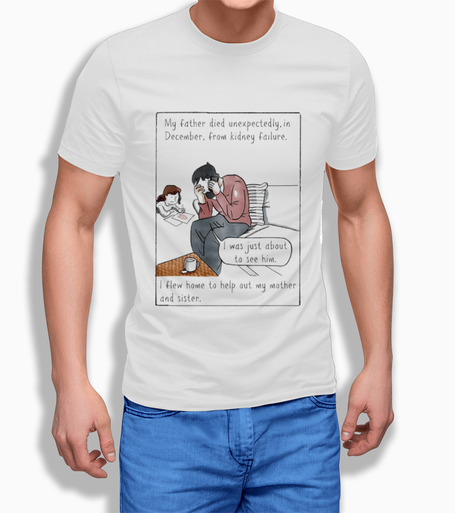 My Father Died Unexpectedly In December Form Kidney Failure T-Shirt