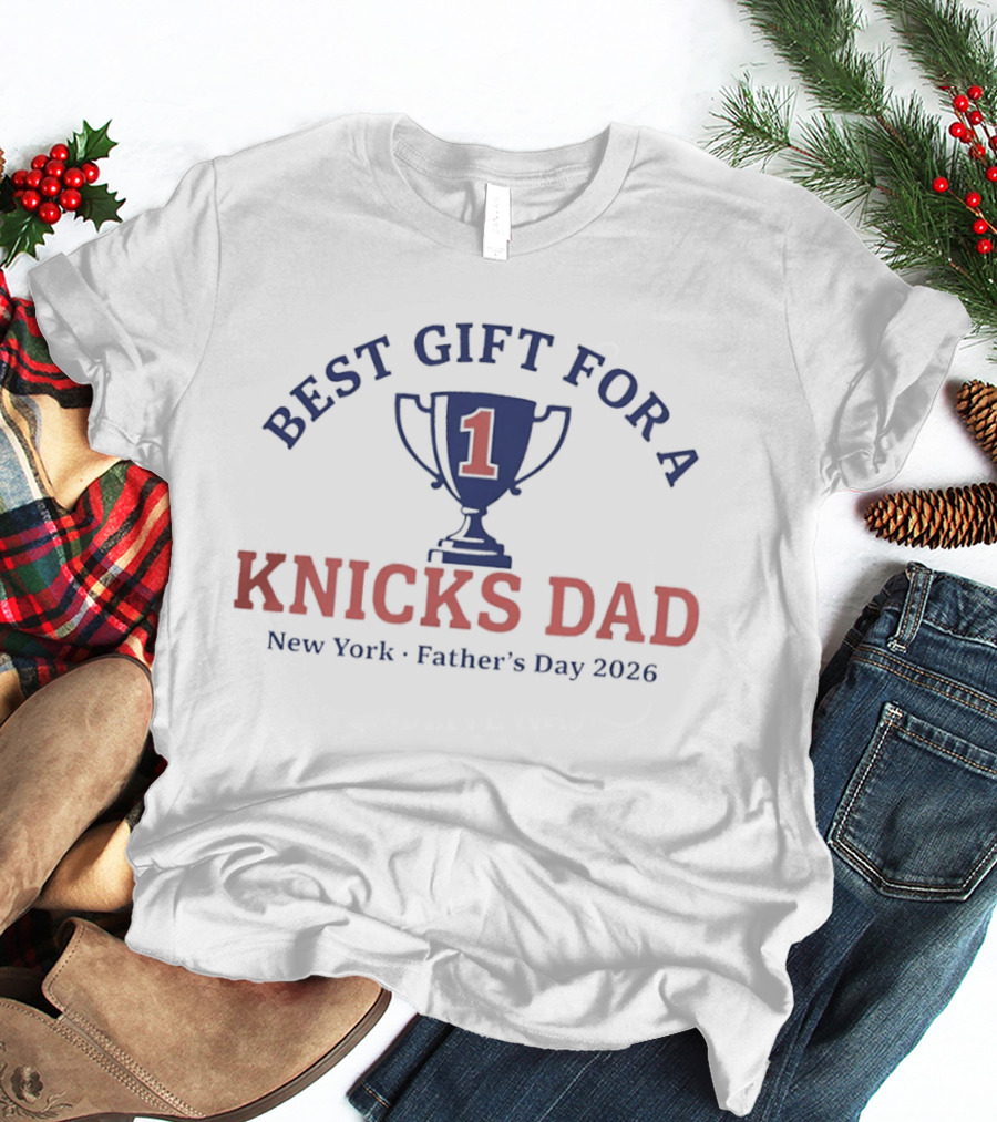 Best Gift For A Number 1 Knicks Dad New York Father's Day 2026 T-Shirt
