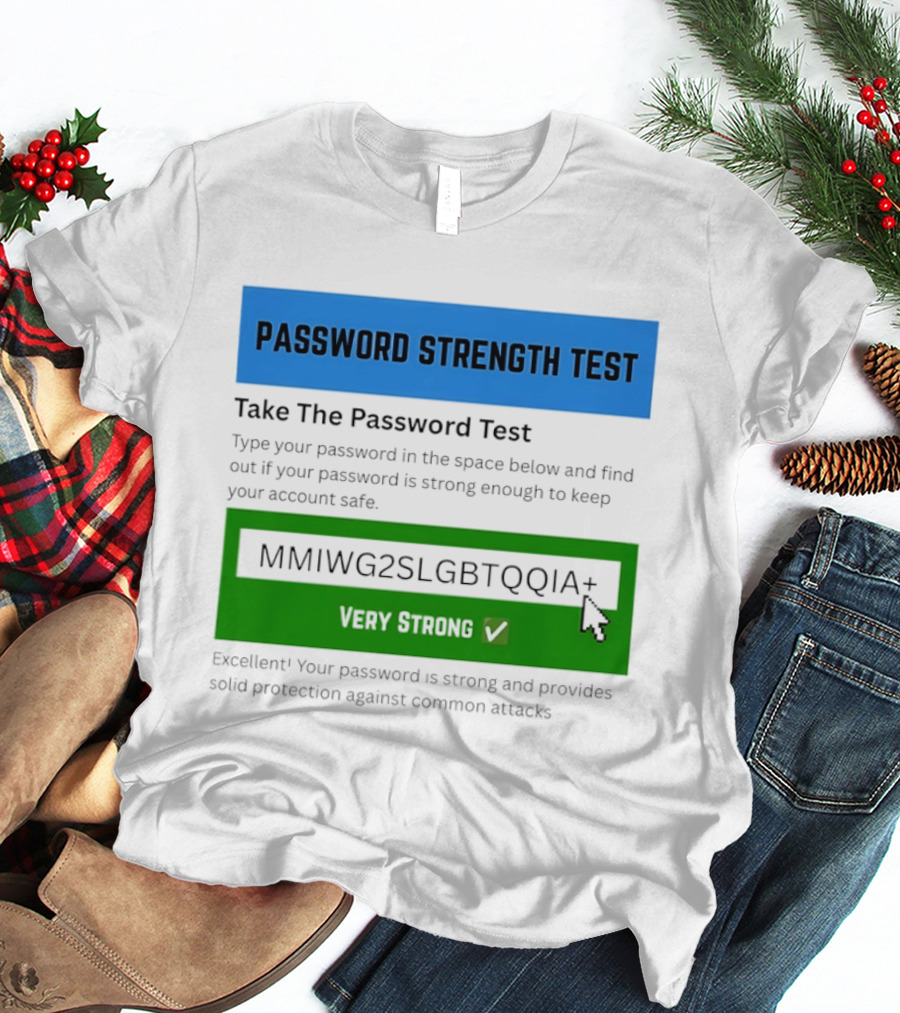 Password Strength Test Very Strong Protection Against Common Attacks T-Shirt