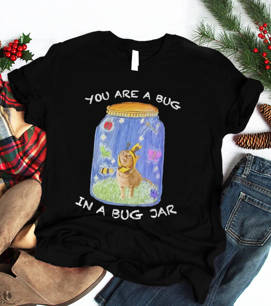 Gumbus You Are A Bug In A Bug Jar Cat In Bee Costume In Bug Jar T-Shirt