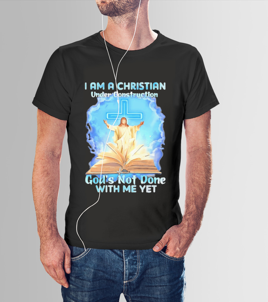 I Am A Christian Under Construction God's Not Done With Me Yet Jesus Cross Bible Clouds T-Shirt