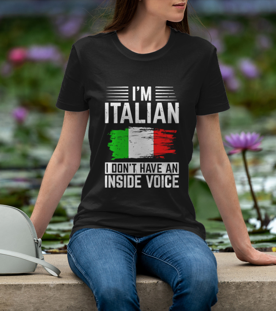 I'm Italian I Don't Have An Inside Voice Flag T-Shirt