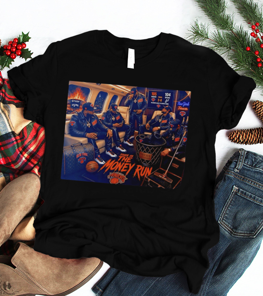 105 Knicks 104 Spurs This Is The Money Run New York Knicks NBA Victory 2 0 Series Lead T-Shirt