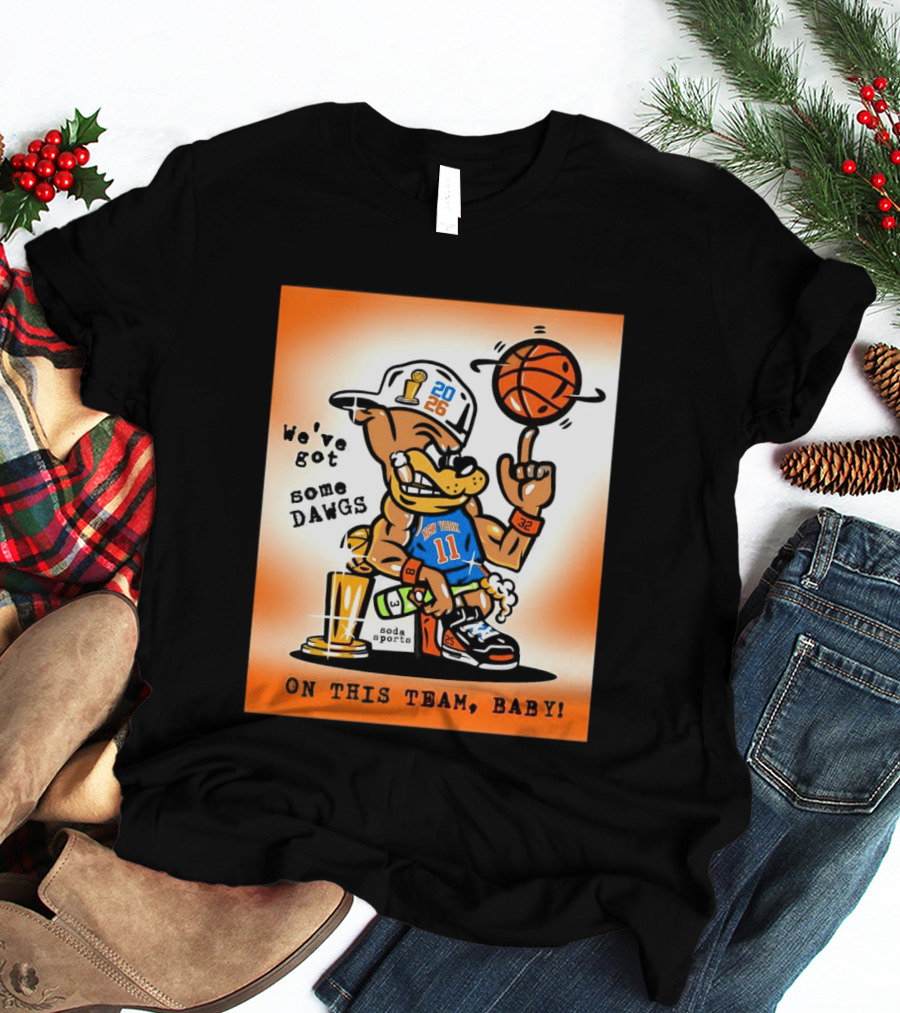 New York Knicks Basketball Dog We've Got Some Dawgs On The Team Bab T-Shirt