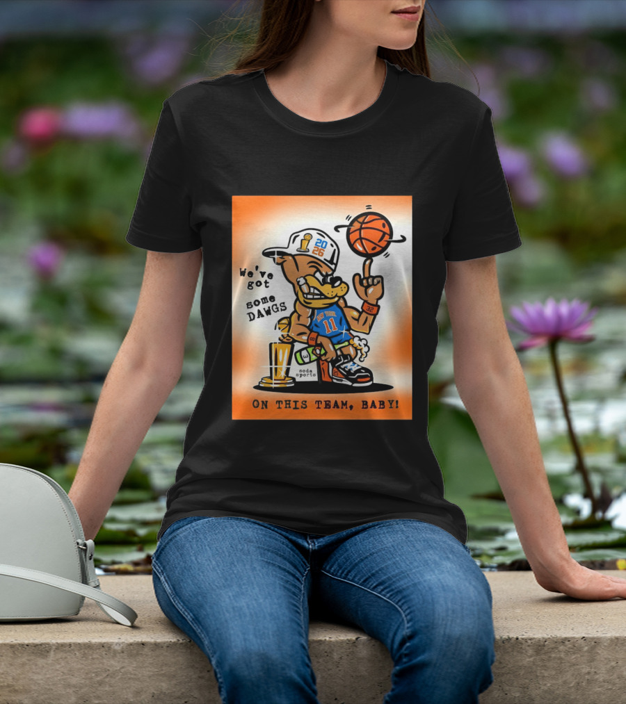 New York Knicks Basketball Dog We've Got Some Dawgs On The Team Bab T-Shirt