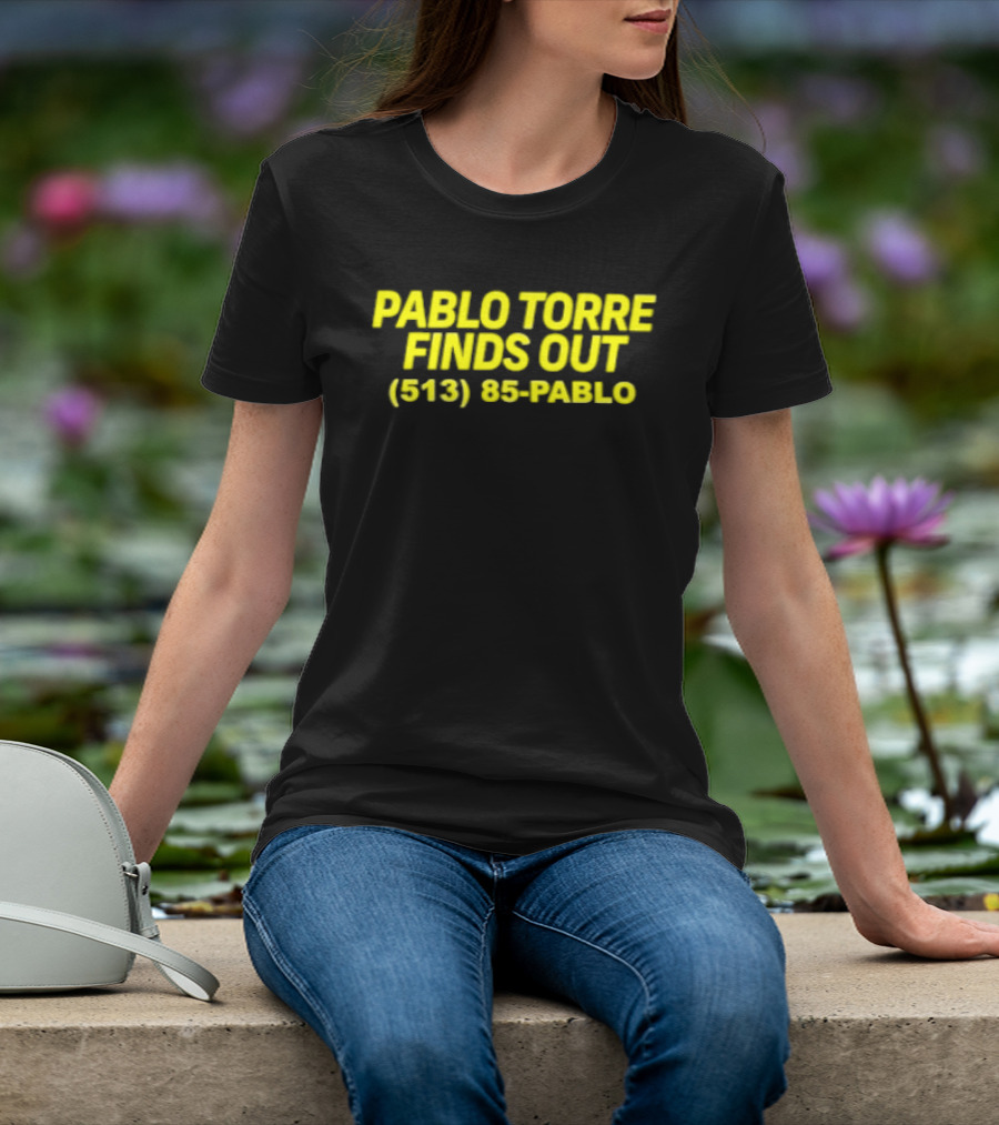 Pablo Torre Finds Out Podcast 513 85 Pablo T-Shirt