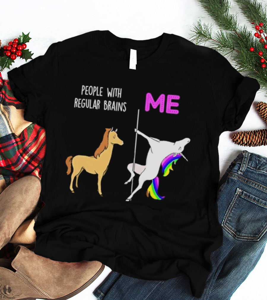 People With Regular Brains Unicorn Carousel And Me Rainbow Mane T-Shirt