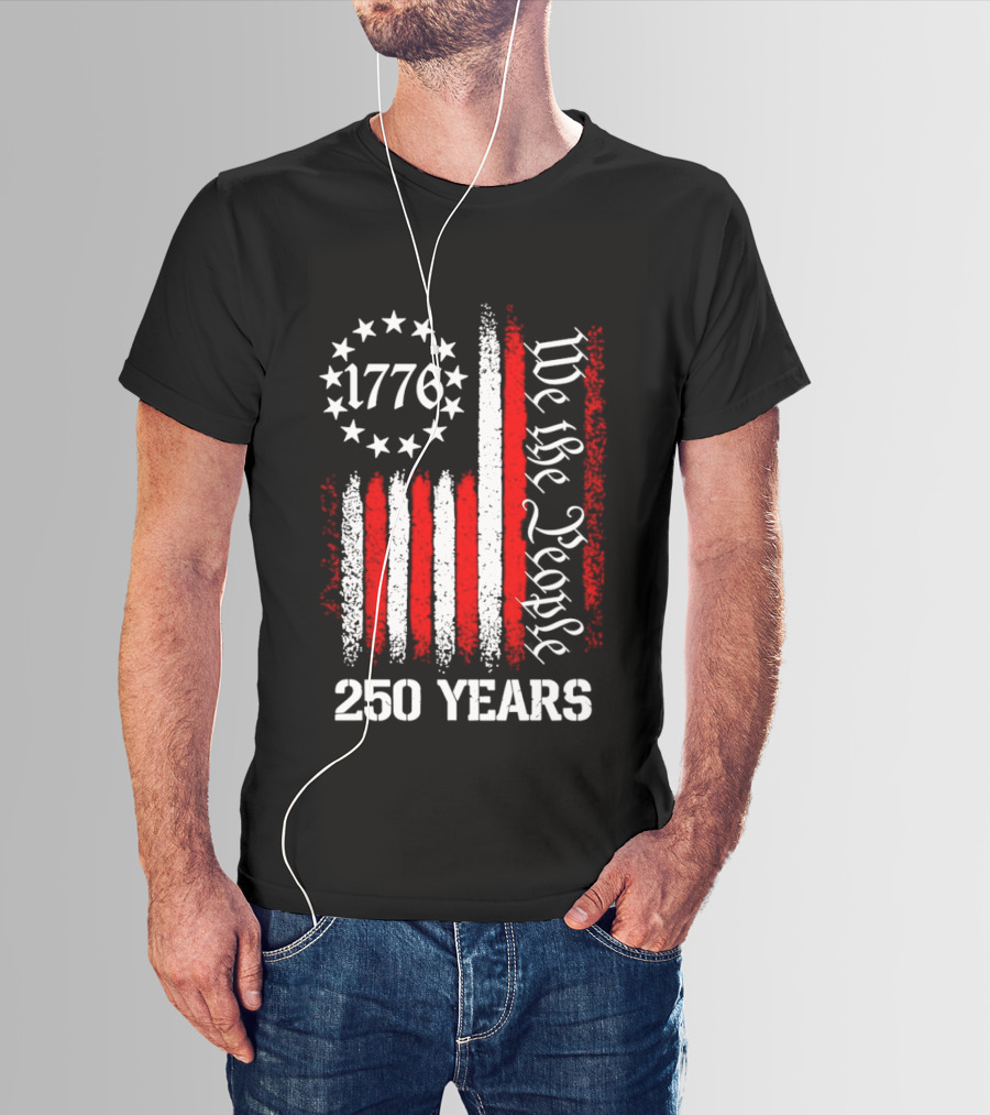 We The People 1776 American Flag 250 Years Anniversary Celebration T-Shirt