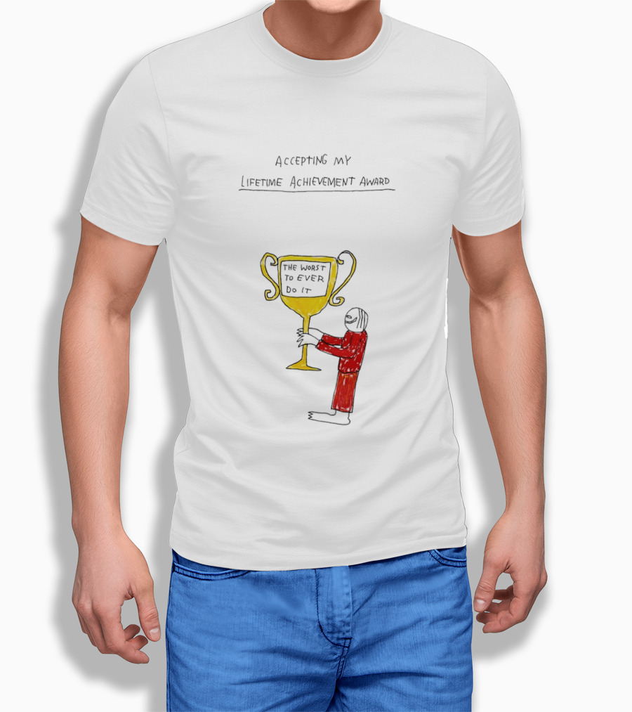 Accepting My Lifetime Achievement Award The Worst To Ever Do It T-Shirt
