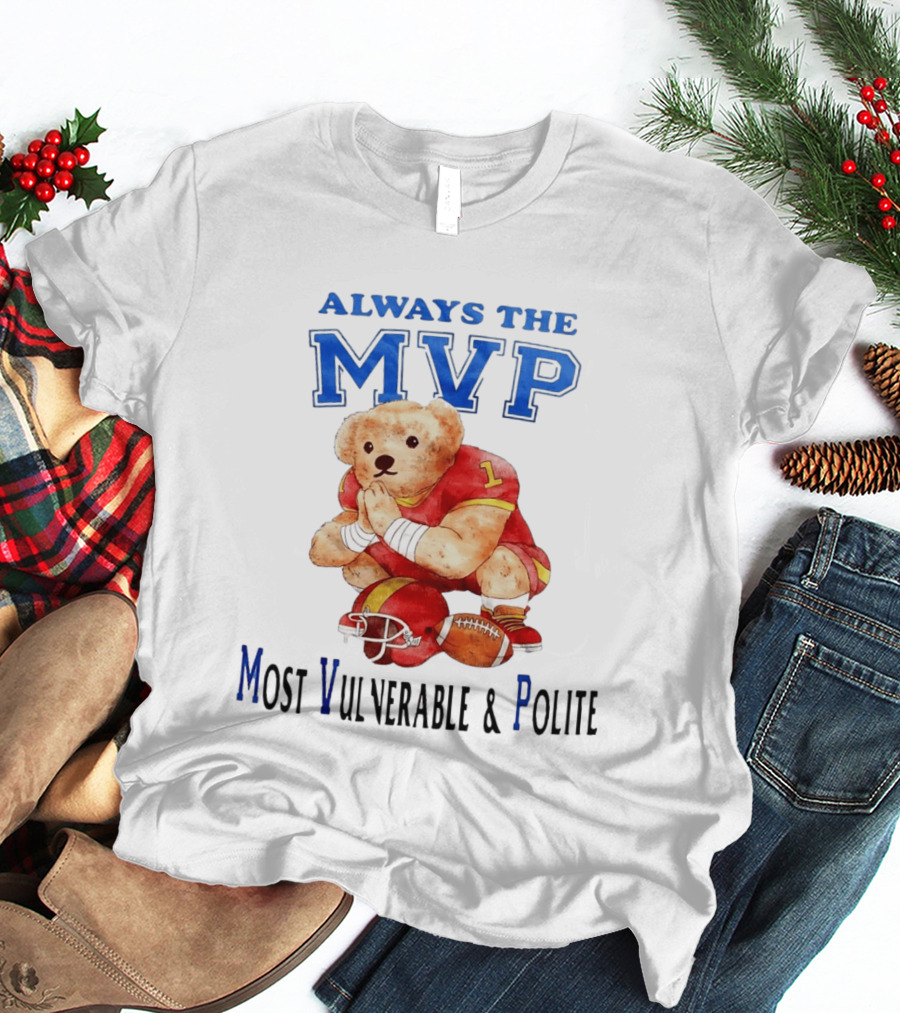 Always The MVP Most Vulnerable And Polite Football Teddy Bear T-Shirt
