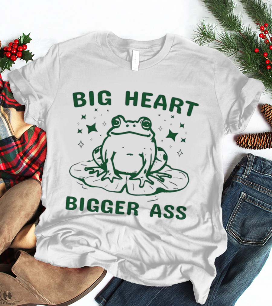 Big Heart Bigger Ass Frog Cute Humorous Quote With Frog T-Shirt